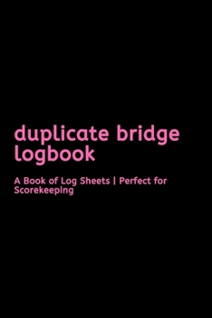 Paperback Duplicate Bridge Logbook: : A Book of Log Sheets - Perfect for Scorekeeping Book