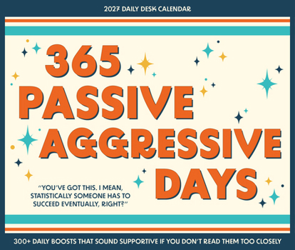 365 Passive Aggressive Days 2027 5.4 X 6.2 Box Calendar
