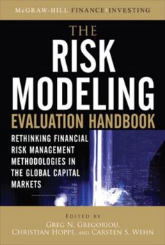 Hardcover The Risk Modeling Evaluation Handbook: Rethinking Financial Risk Management Methodologies in the Global Capital Markets Book
