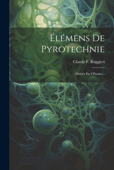 Paperback Élémens De Pyrotechnie: Divisés En 5 Parties... [French] Book