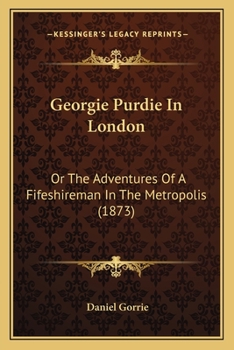 Paperback Georgie Purdie In London: Or The Adventures Of A Fifeshireman In The Metropolis (1873) Book