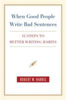 Paperback When Good People Write Bad Sentences: 12 Steps to Better Writing Habits Book