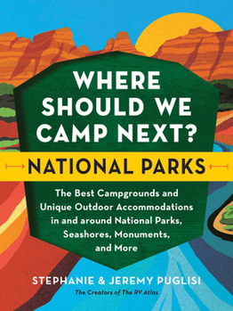 Paperback Where Should We Camp Next?: National Parks: The Best Campgrounds and Unique Outdoor Accommodations in and Around National Parks, Seashores, Monuments, Book