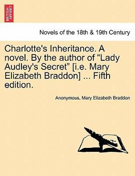 Charlotte's Inheritance. A novel. By the author of "Lady Audley's Secret" [i.e. Mary Elizabeth Braddon] ... Fifth edition, vol. III