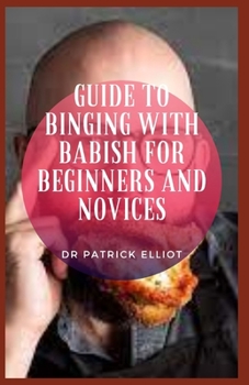 Paperback Guide to Binging With Babish For Beginners And Novices: Binging with Babish is two parts cooking show Book