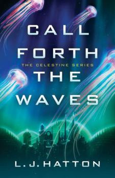 Call Forth the Waves - Book #2 of the Celestine Series