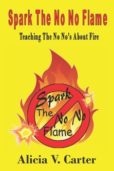 Paperback Spark The No No Flame: Teaching The No No's About Fire Book