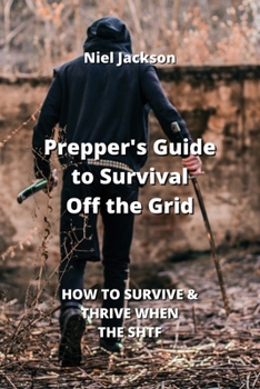 Paperback Prepper's Guide to Survival Off the Grid: How to Survive & Thrive When the Shtf Book