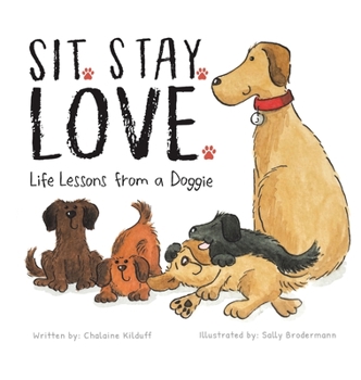 Hardcover Sit. Stay. Love. Life Lessons from a Doggie Book