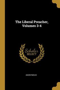 Paperback The Liberal Preacher, Volumes 3-4 Book