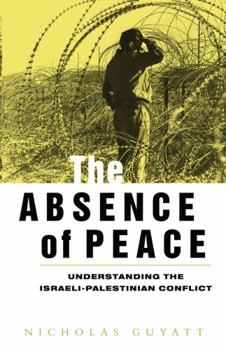 Paperback The Absence of Peace: Understanding the Israeli-Palestinian Conflict Book