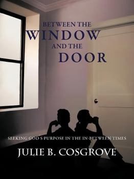 Paperback Between the Window and the Door: Seeking God's Purpose in the In-Between Times Book