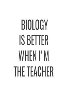 Paperback Biology Is Better When I'm The Teacher: Biology Science Teacher Back To School Appreciation Gift Notebook Book