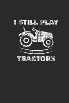 Paperback I Still Play Tractors: Dotted Bullet Notebook (6" x 9" - 120 pages) Farmers Notebook for Daily Journal, Diary, and Gift Book