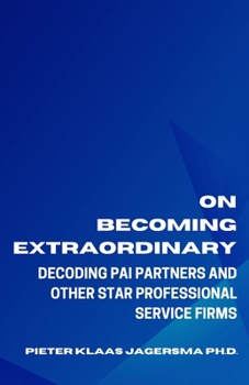 Paperback On Becoming Extraordinary: Decoding PAI Partners and other Star Professional Service Firms Book