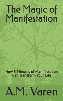 The Magic of Manifestation: How 5 Minutes of Manifestation Can Transform Your Life