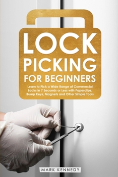 Paperback Lock Picking for Beginners: How to Pick a Wide Range of Commercial Locks in 7 Seconds or Less with Paperclips, Bump Keys, Magnets and Other Simple Book