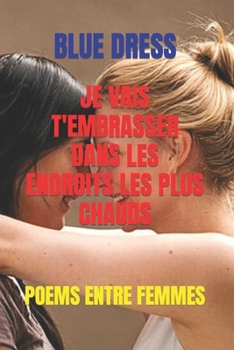 Paperback Je Vais t'Embrasser Dans Les Endroits Les Plus Chauds: Poems Entre Femmes [French] Book