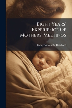 Paperback Eight Years' Experience Of Mothers' Meetings Book