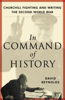 Hardcover In Command of History: Churchill Fighting and Writing the Second World War Book