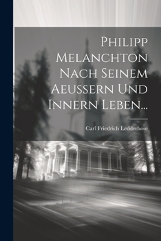 Paperback Philipp Melanchton Nach Seinem Aeussern Und Innern Leben... [German] Book