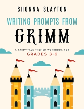 Paperback Writing Prompts From Grimm: A Fairy-Tale Themed Workbook for Grades 3 - 6 Book