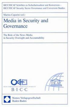 Media in Security And Governance: The Role of the News Media in Security Oversight And Accountability
