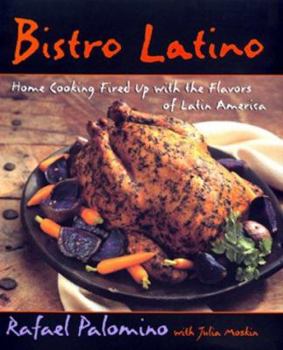 Hardcover Bistro Latino: Home Cooking Fired Up with the Flavors of Latin America Book