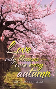 Paperback Love Only Blossoms Once Every Autumn: Part 1 Waterfalls Book