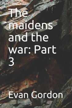 Paperback The maidens and the war: Part 3 Book