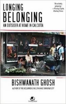 Paperback Longing Belonging: An Outsider at Home in Calcutta Book