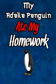 Paperback my Adelie Penguin ate my homework: Blank Lined Gift notebook For Adelie Penguin lovers Book