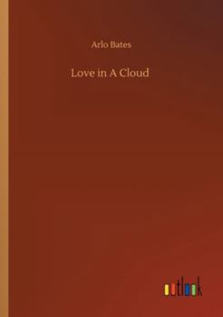 Love in a Cloud: A Comedy in Filigree