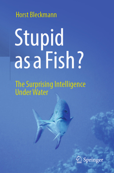 Hardcover Stupid as a Fish?: The Surprising Intelligence Under Water Book