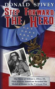 Paperback Step Forward The Hero: The Story of Milton L. Olive, III, First African American Awarded the Medal of Honor in the Vietnam War Book
