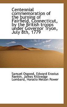 Centennial Commemoration of the Burning of Fairfield, Connecticut, by the British Troops under Gover