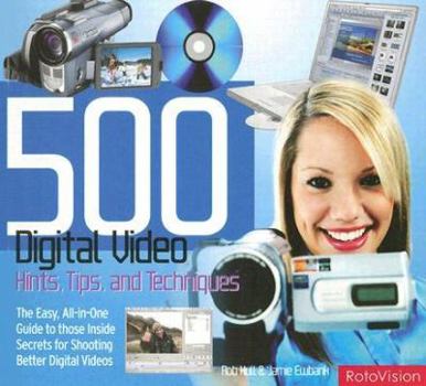 Paperback 500 Digital Video Hints, Tips, and Techniques: The Easy, All-In-One Guide to Those Inside Secrets for Shooting Better Digital Video Book