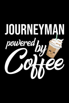Journeyman Powered by Coffee: Christmas Gift for Journeyman Funny Journeyman Journal Best 2019 Christmas Present Lined Journal 6x9inch 120 pages