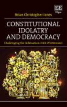 Paperback Constitutional Idolatry and Democracy: Challenging the Infatuation with Writtenness Book