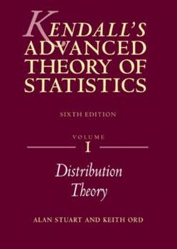 Kendall's Advanced Theory of Statistics, Volume 1: Distribution Theory - Book #1 of the Advanced Theory of Statistics