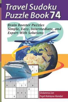 Travel Sudoku Puzzle Book 74: 200 Brain Booster Puzzles - Simple, Easy, Intermediate, and Expert with Solutions
