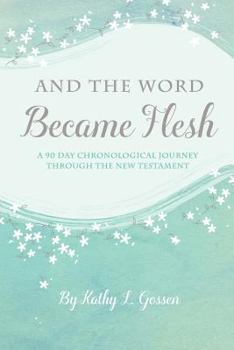 Paperback And the Word Became Flesh: A 90-Day Chronological Journey Through the New Testament Book