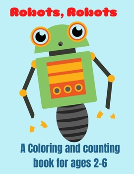 Paperback Robots, Robots: A Coloring and Counting Book for Ages 2-6 Book