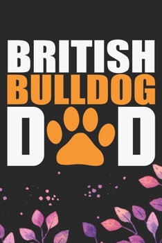 Paperback British Bulldog Dad: Cool British Bulldog Dog Journal Notebook - British Bulldog Puppy Lover Gifts - Funny Bulldog Lover Gifts Notebook - B Book