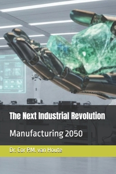 Paperback The Next Industrial Revolution: Manufacturing 2050 Book