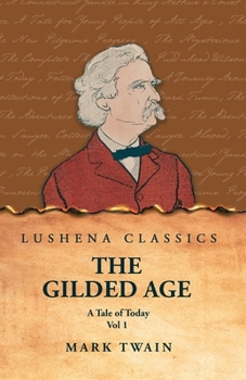 The Gilded Age: A Tale of Today Vol 1: A Tale of Today Vol 1 by Mark Twain and Charles Dudley Warner