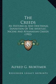 Paperback The Creeds: An Historical And Doctrinal Exposition Of The Apostles', Nicene And Athanasian Creeds (1902) Book