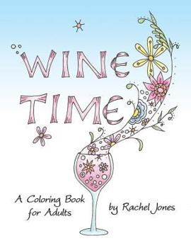 Paperback Wine Time Coloring Book: A Stress Relieving Coloring Book For Adults, Filled With Whimsy And Wine Book