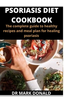 Paperback Psoriasis Diet Cookbook: The complete guide to healthy recipes and meal plan for healing psoriasis Book