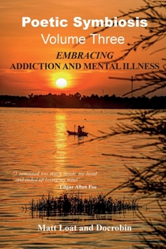 Poetic Symbiosis Vol III: Embracing Addiction and Mental Illness - Book #3 of the Poetic Symbiosis